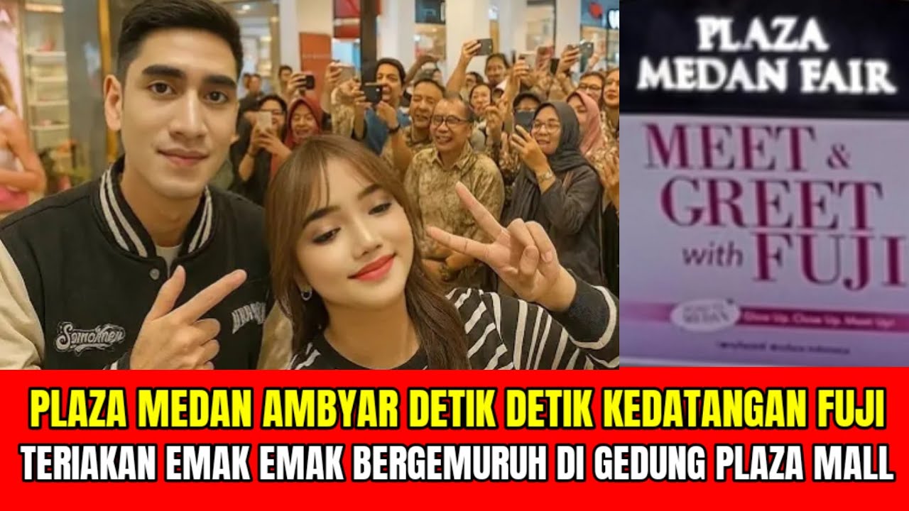 PLAZA MEDAN AMBYAR DETIK DETIK KEDATANGAN FUJI❗TERIAKAN EMAK EMAK BERGEMURUNH DI GEDUNG PLAZA‼️