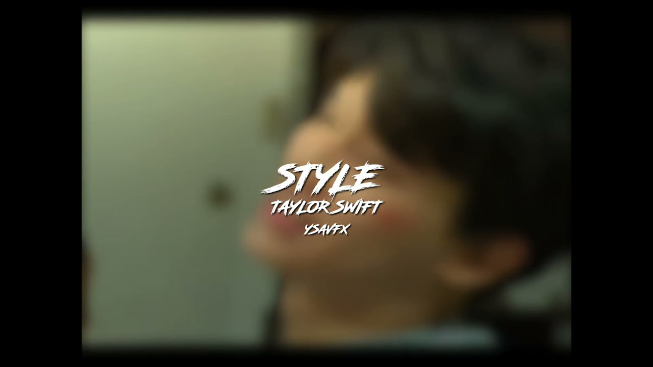 taylor swift - style [edit audio]
