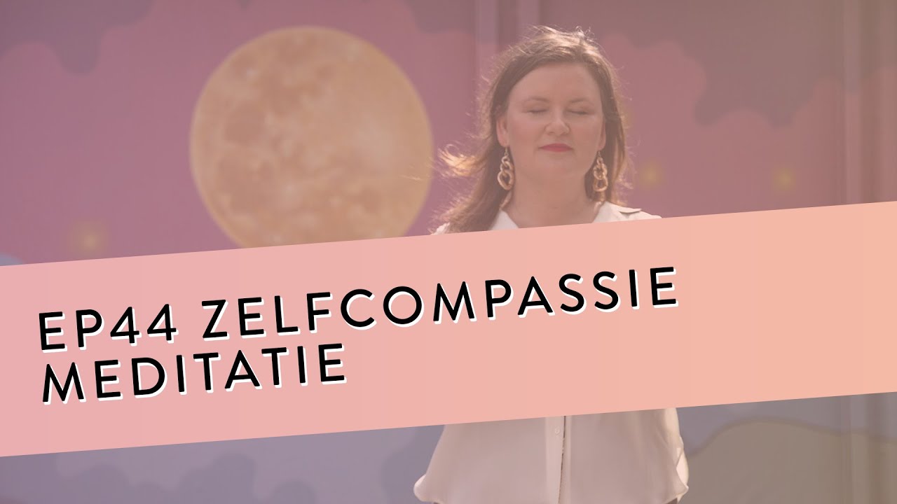 EP 44 – Zelfcompassie Meditatie | Maak Contact Met De Liefde In Jezelf
