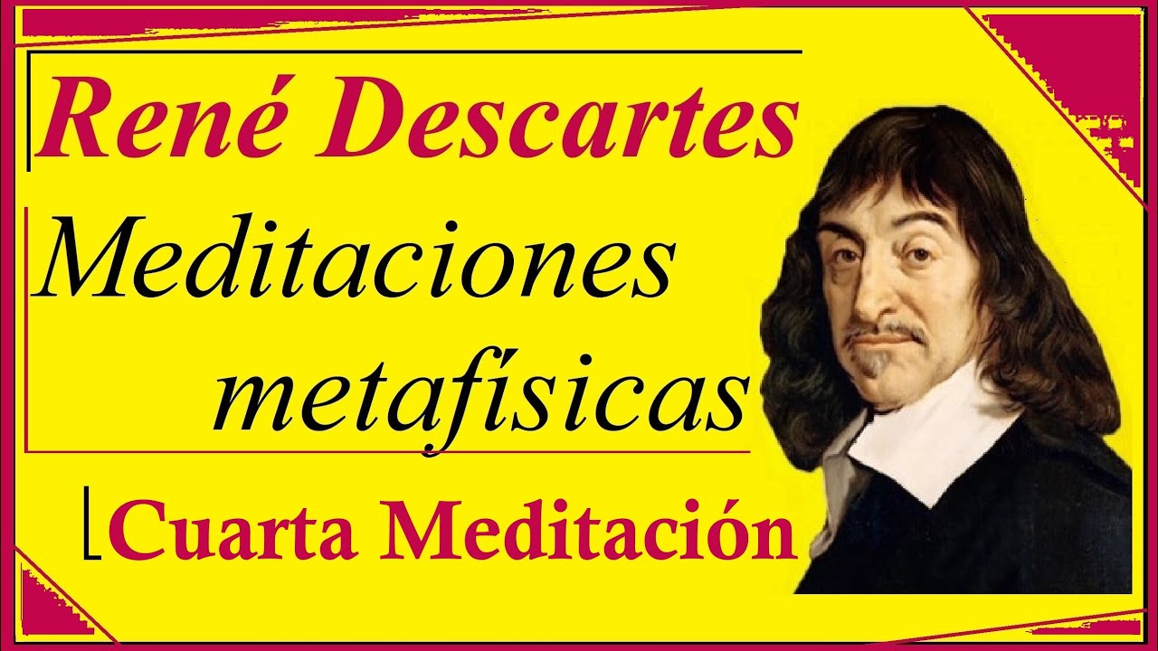 Descartes || Cuarta Meditación Metafísica