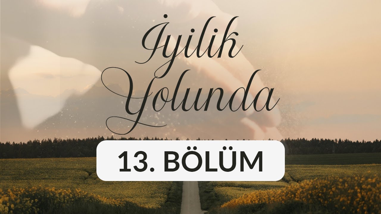 Levent Uçkan - İyilik Yolunda 13. Bölüm