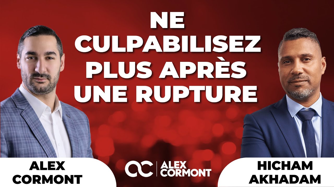 Comment arrêter de culpabiliser après une rupture ? (Avec Hicham Akhadam)
