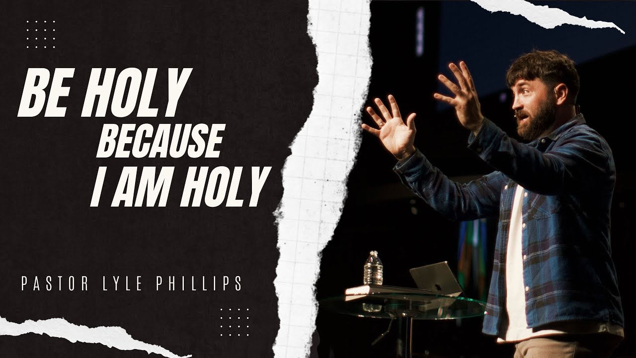 Be Holy Because I Am Holy | Pastor Lyle Phillips
