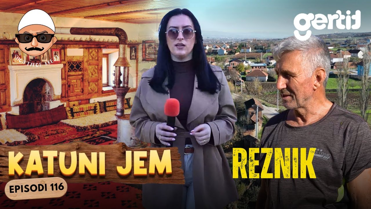 KATUNI JEM – Reznik - Fshati i odave e burrave të fjalës, sot i zbrazur prej gurbetit! | Episodi 116