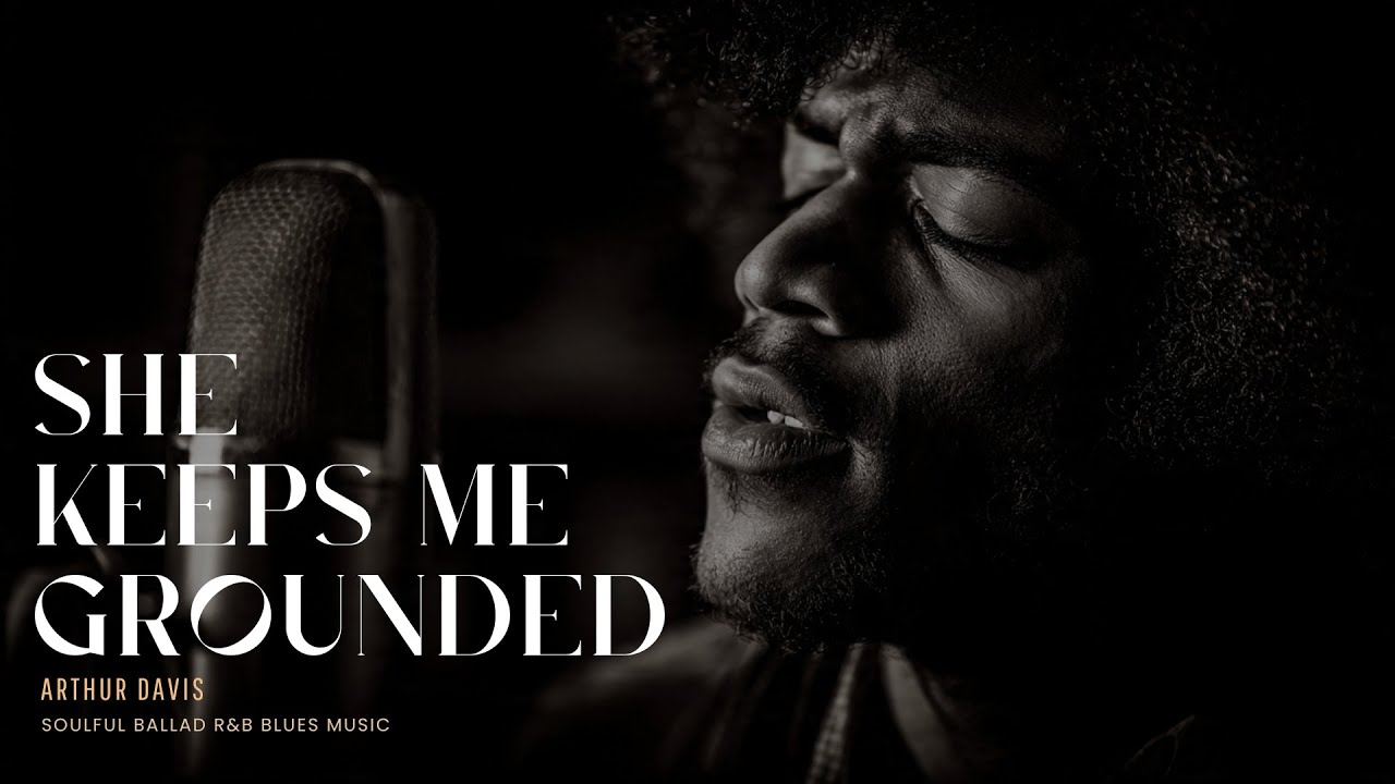 Arthur Davis - She Keeps Me Grounded | Soulful Ballad R&B Blues Music | R&B Soul Love Song