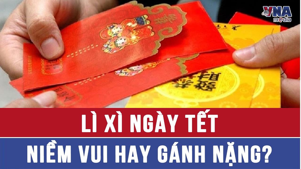 Lì xì ngày Tết: Niềm vui hay gánh nặng?