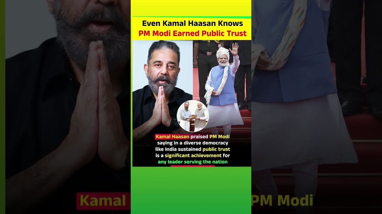 Even Kamal Haasan Knows PM Modi Earned Public Trust