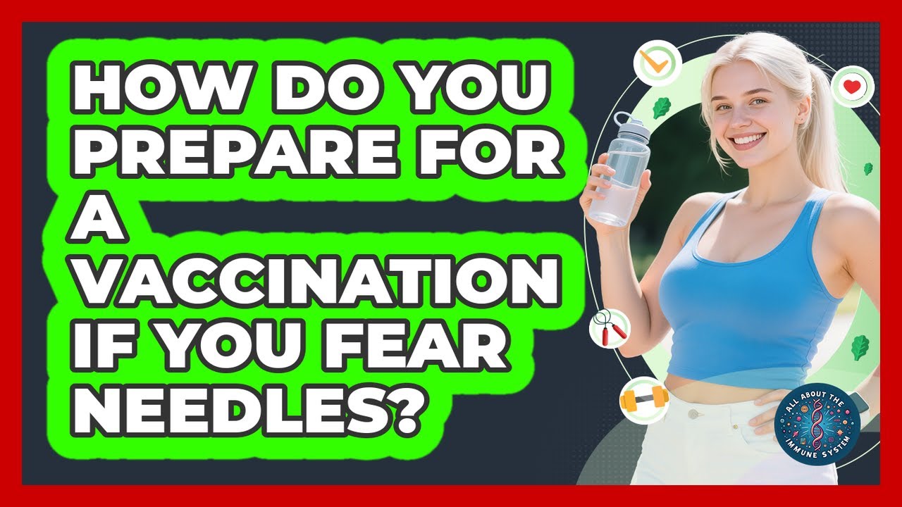 How Do You Prepare For A Vaccination If You Fear Needles? - All About the Immune System