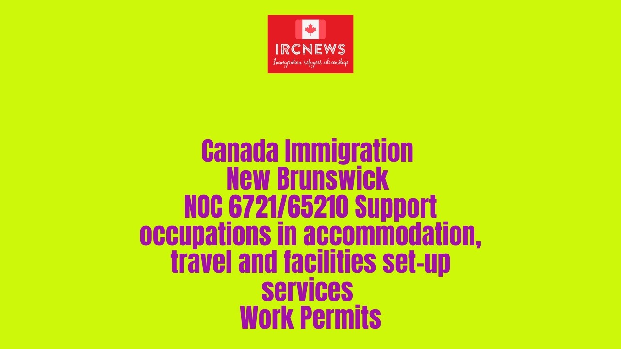 New Brunswick NOC 6721/65210 Support occupations in accommodation, travel & facilities Work Permits