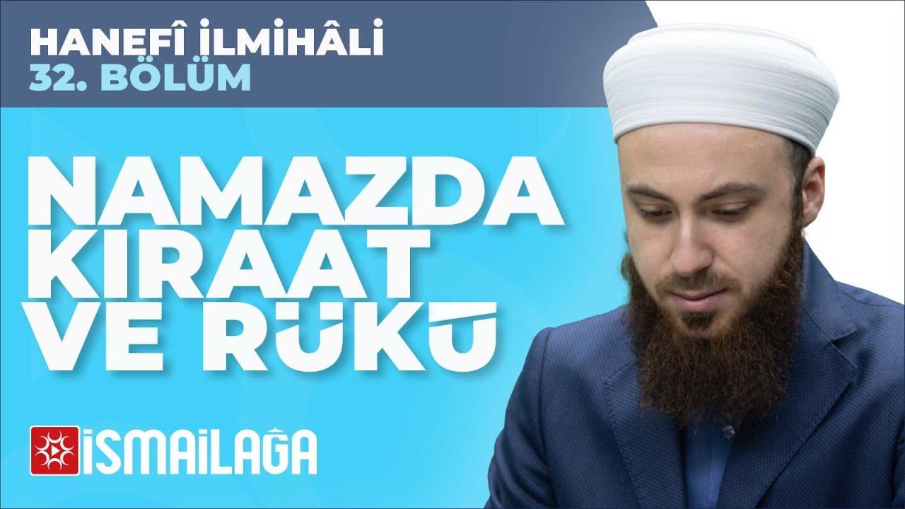 Hanefî İlmihâli – 32: Namazda Kıraat ve Rükû – Abdülmecid Altaş Hoca Efendi