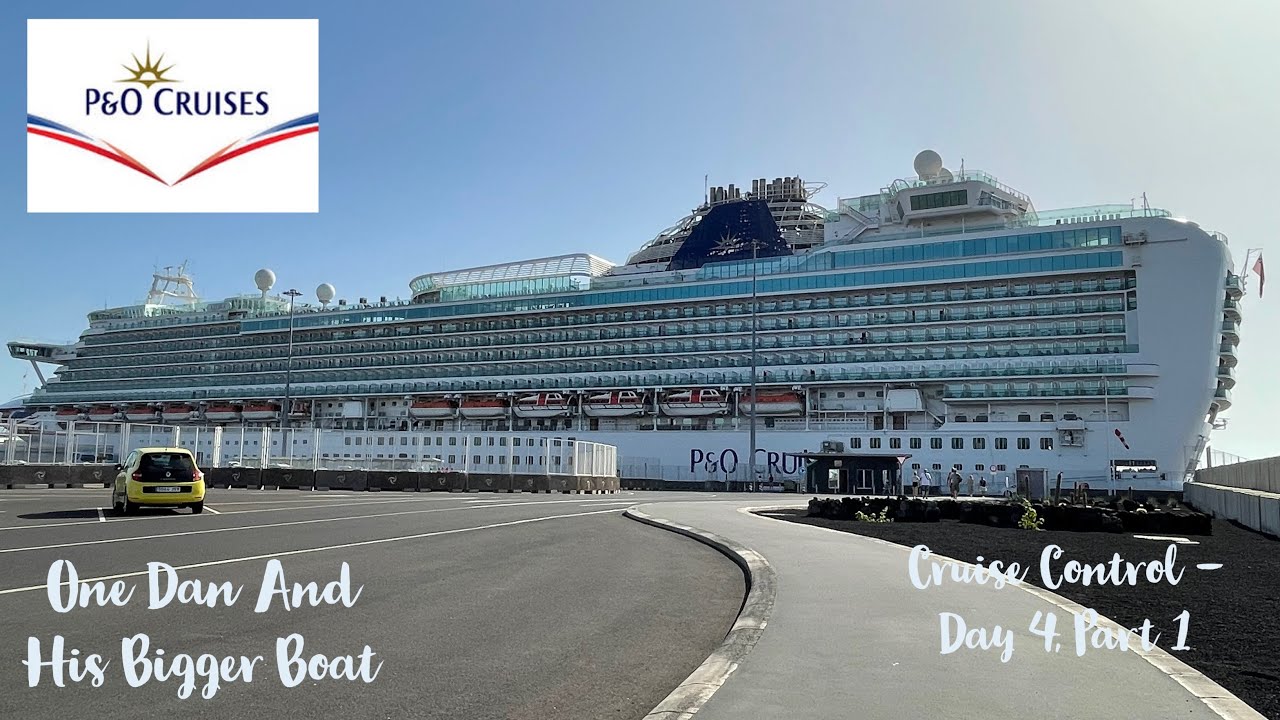 One Dan And His Bigger Boat - P&O Azura - Canary Islands Cruise 2022 - Cruise Control Day 4, Part 1