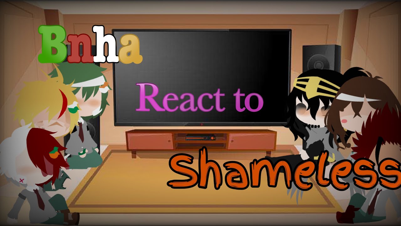 Bnha react to fandoms(Shameless)| credit at the end | //fist reaction video\\ ale_TwT 1/?