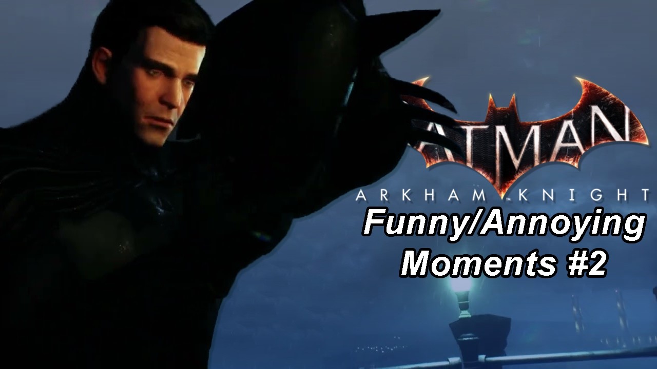 arkham knight funny/annoying moments #2
