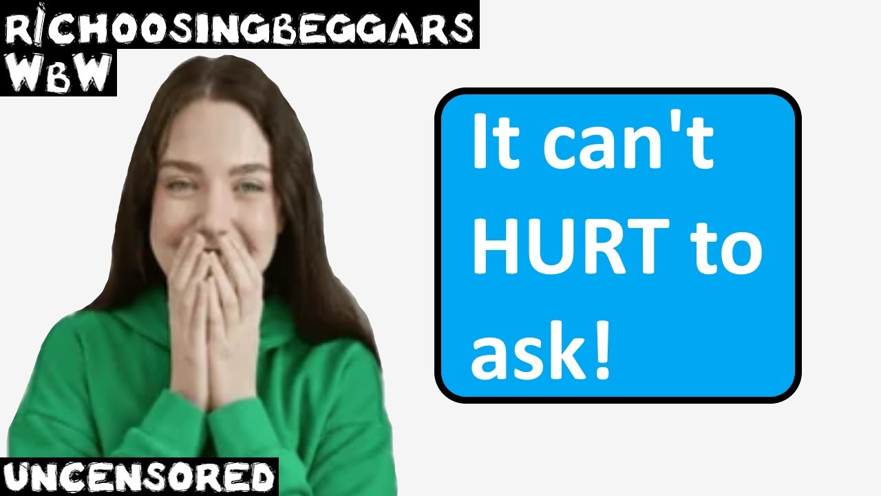 WbW | Эпизод 290 | r/choosingbeggars | «Спросить никогда не повредит!»