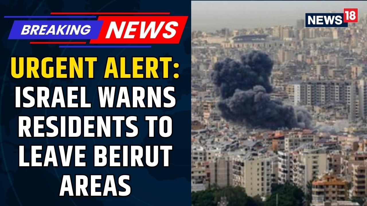 Israel Issues Urgent Evacuation Order in Beirut as Regional Conflict Fears Intensify | News18