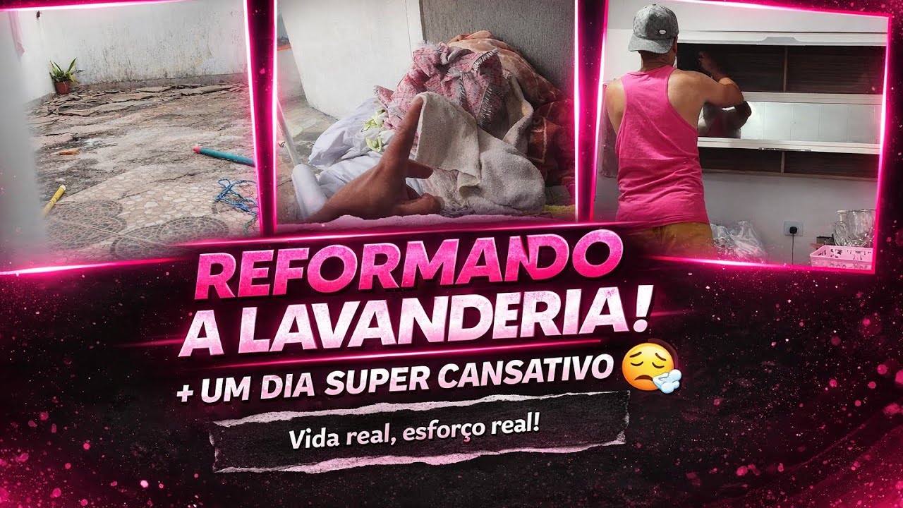 Reformando a lavanderia/ dia cansativo 