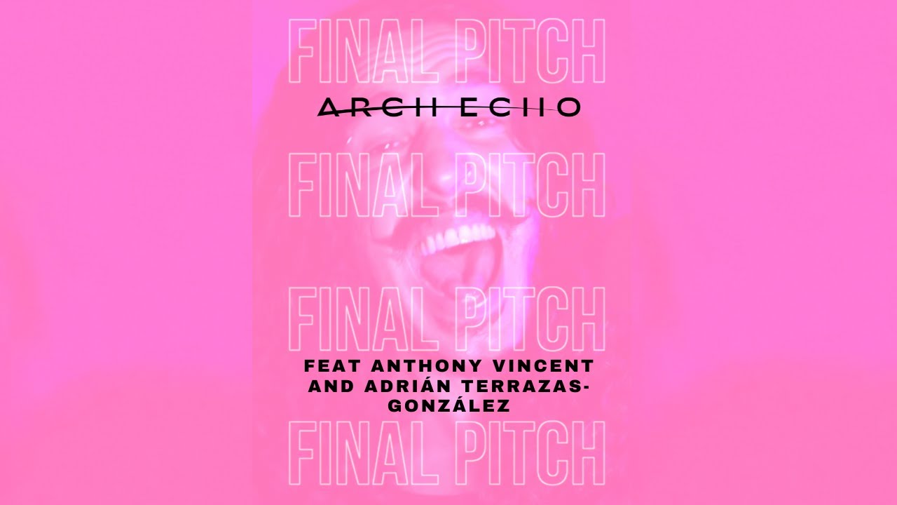 Arch Echo - Final Pitch (feat. @TenSecondSongs and @Adri&aacute;nTerrazas-Gonz&aacute;lez )