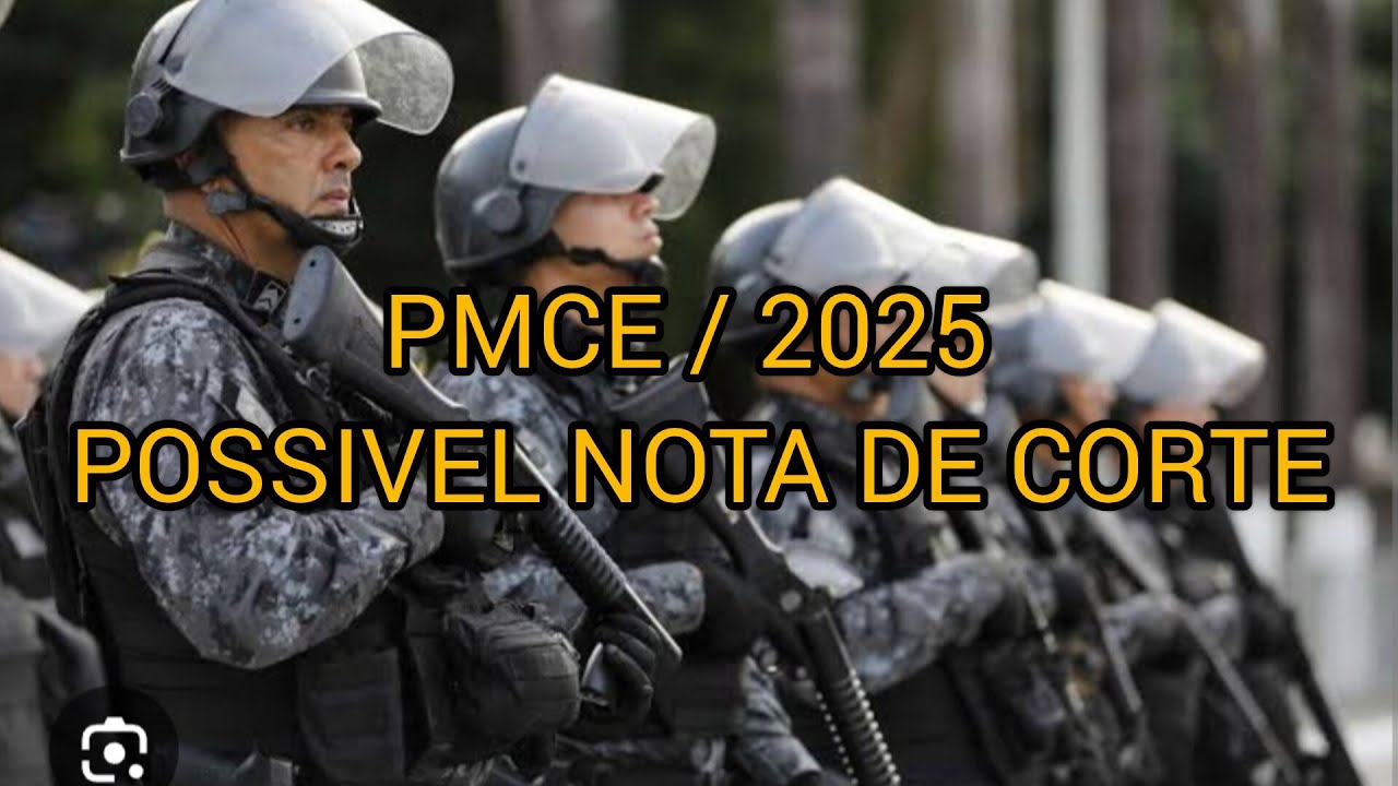 PMCE : POSSÍVEL NOTA DE CORTE DEVE CAIR ! QUANTOS SERAM CHAMADOS ? POLÍCIA MILITAR DO CEARÁ 2025
