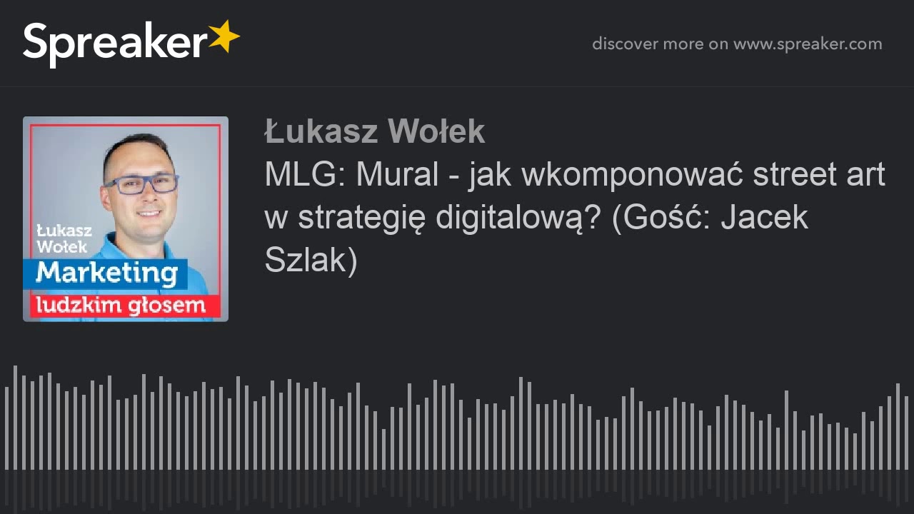 MLG: Mural - jak wkomponować street art w strategię digitalową? (Gość: Jacek Szlak)