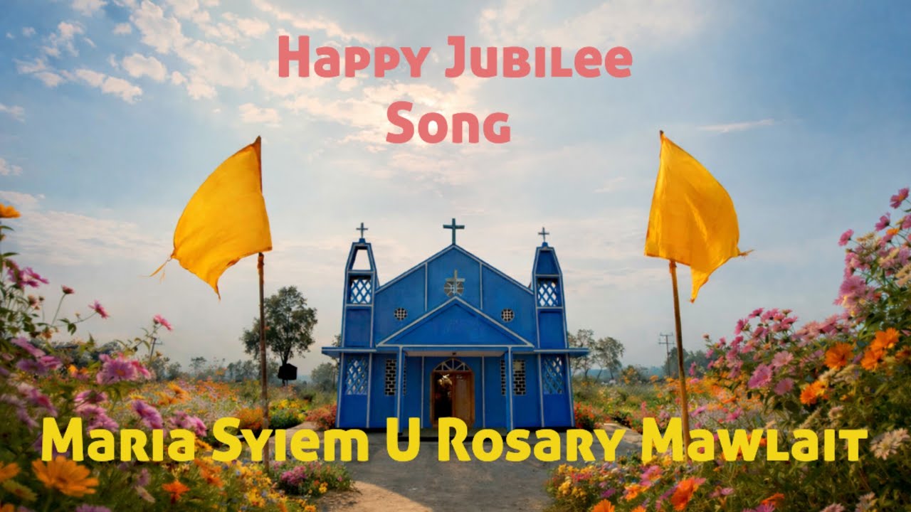 Happy Jubilee Song// Maria Syiem U Rosary Mawlait//Jubilee Ksiar 15/02/26