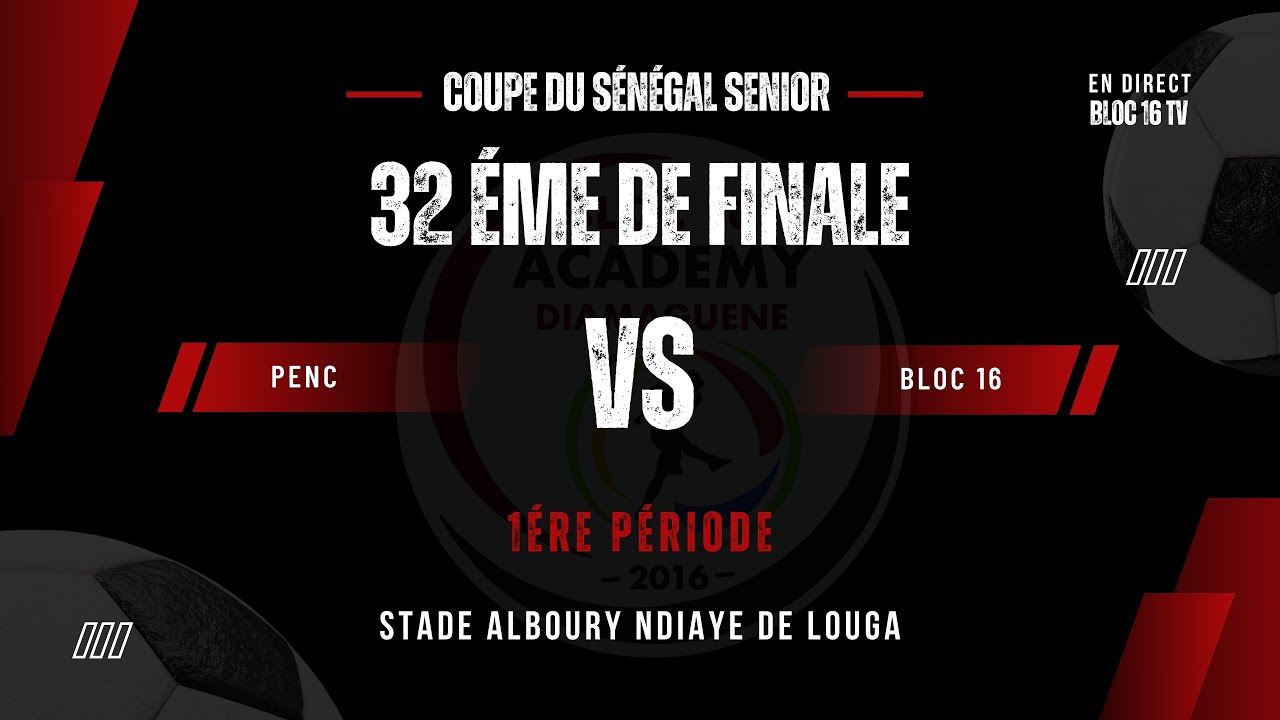 🔴⚽ Penc – Bloc 16  –1ére Période 32éme de Finale Coupe du Sénégal ( Catégorie Seniors )