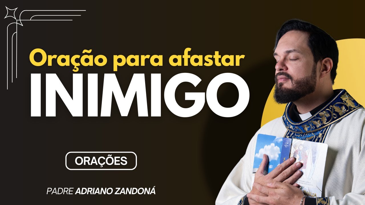 ORAÇÃO PARA AFASTAR O INIMIGO - Padre Adriano Zandoná