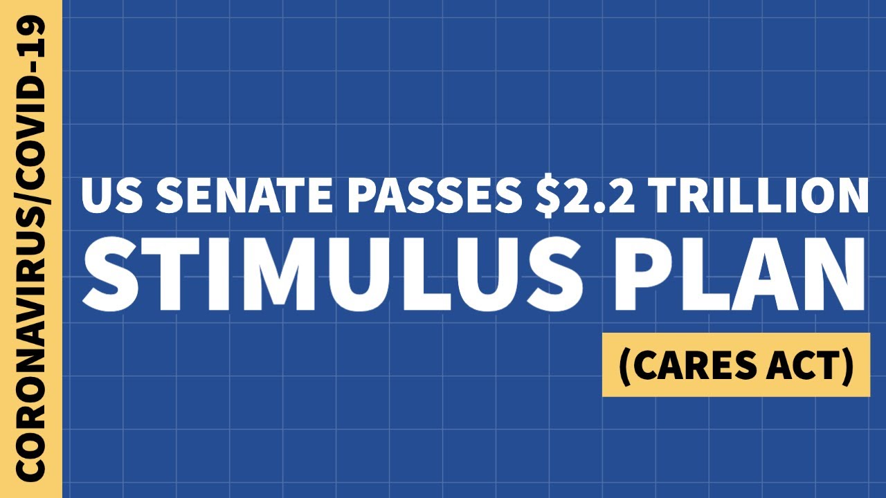 US Senate Passes $2.2 Trillion Stimulus Plan (CARES Act)