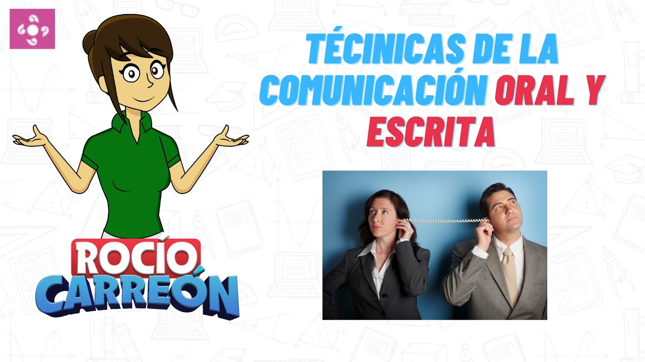 TÉCINICAS DE LA COMUNICACIÓN ORAL Y ESCRITA