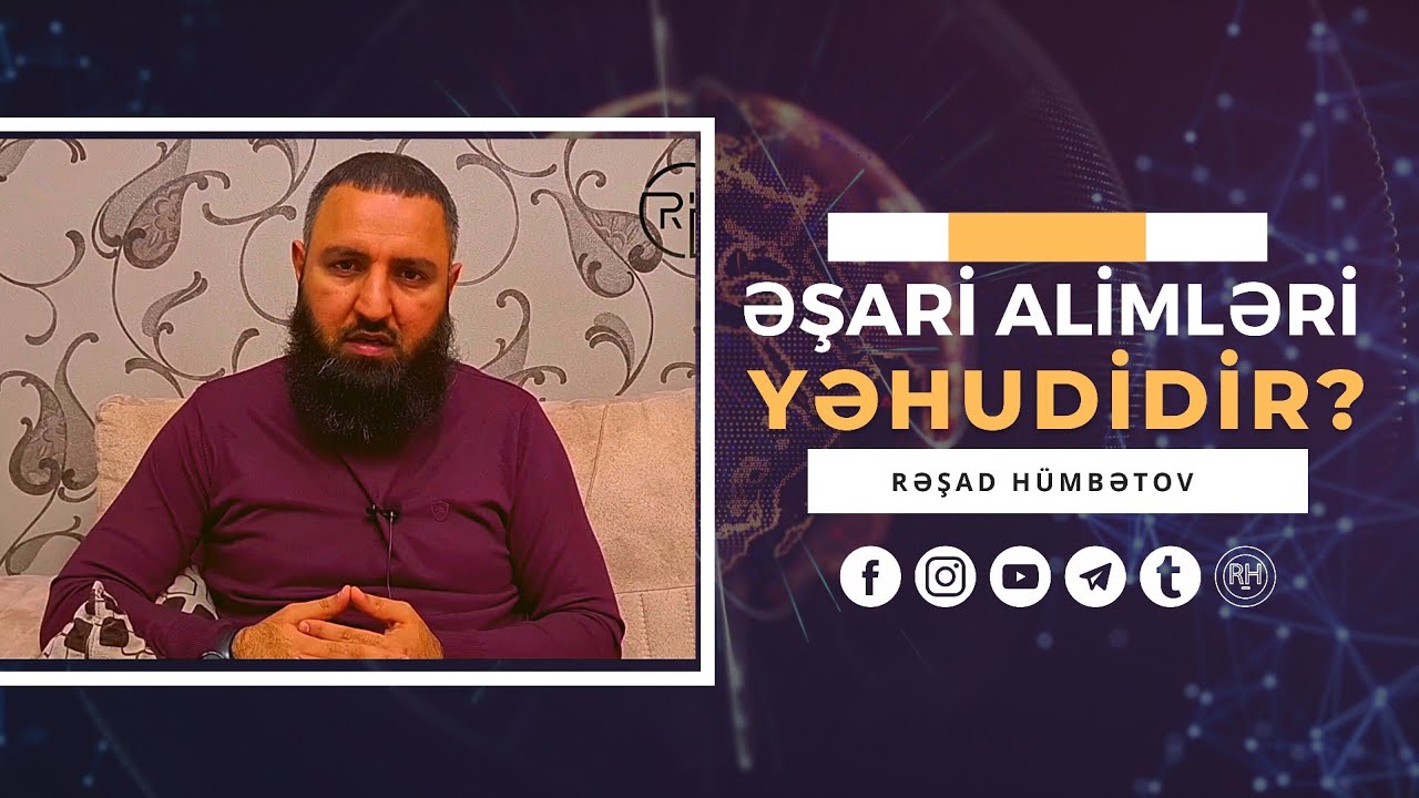 🌿 ƏŞARİ ALİMLƏRİ YƏHUDİDİR? 👉 Rəşad H&uuml;mbətov