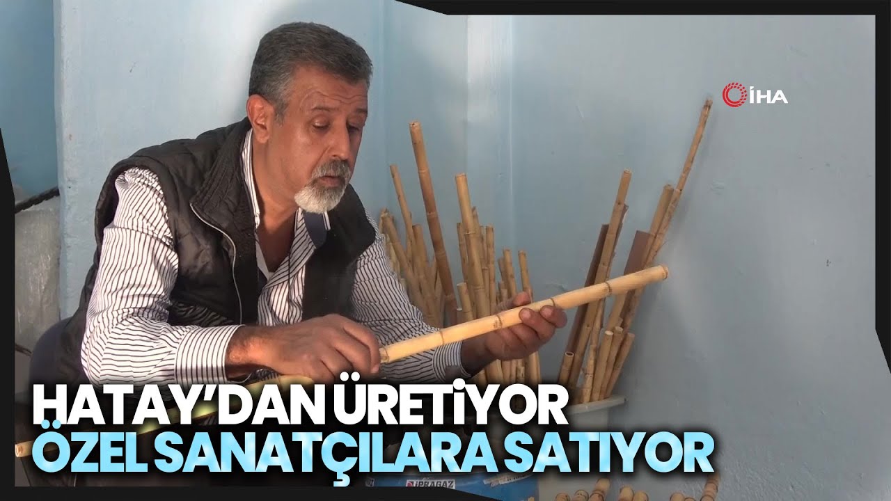 Hatay'ın Özel Kamışından Yaptığı Neyleri Avrupa'ya Gönderiyor