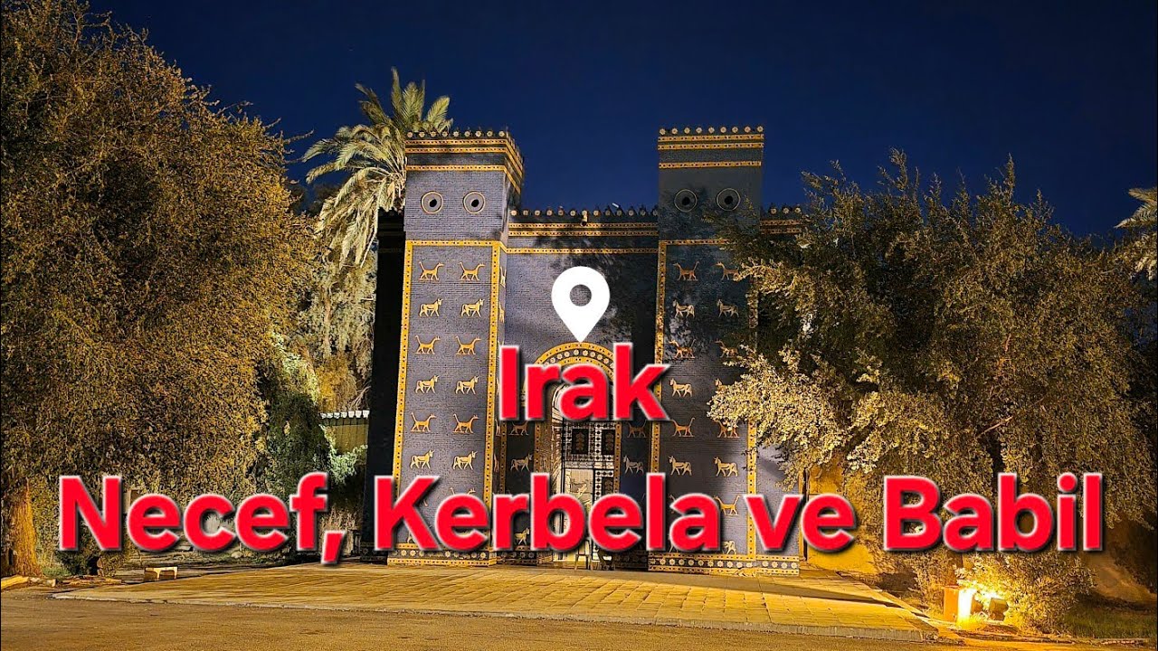 Irakta Necef, Kerbela ve Babil. Hz Ali'den  Antik Babil'e, İştar Kapısına Bir Yolculuk
