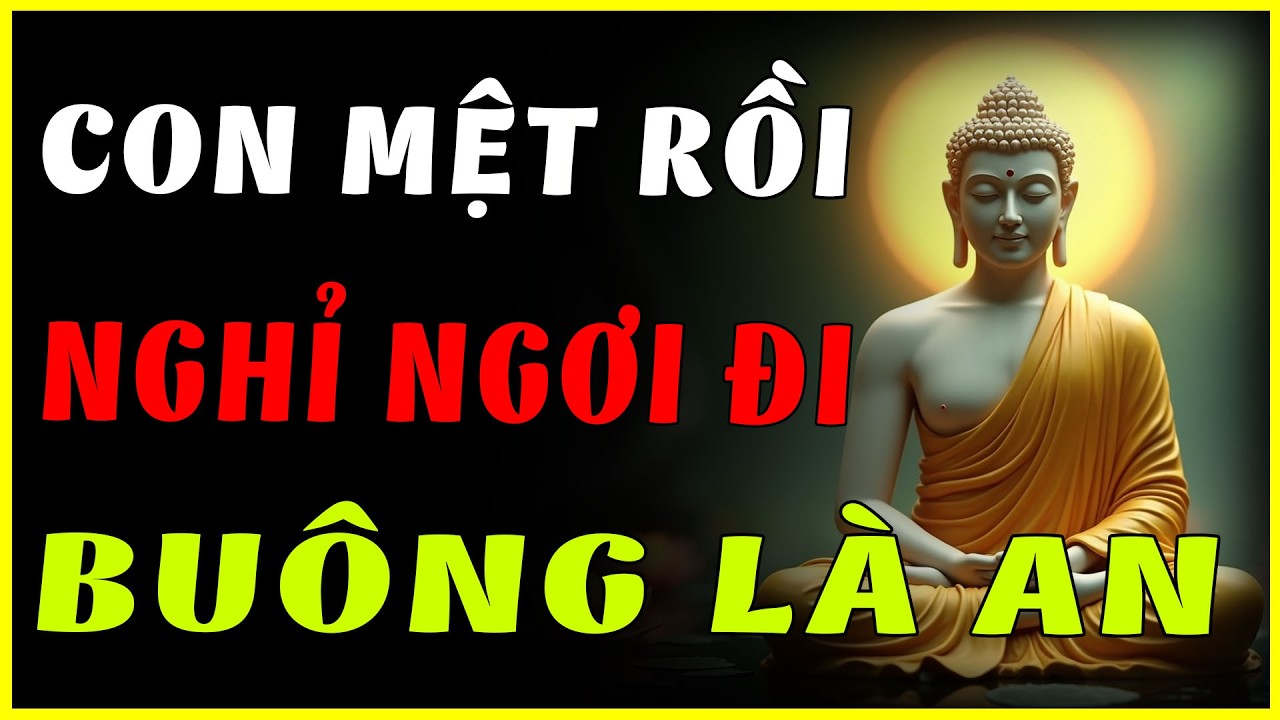 Khi Đang Mệt Mỏi Rã Rời – Hãy Nghe Ngay Lời Phật Dạy Này Để Thoát Khỏi Ưu Phiền Tức Thì