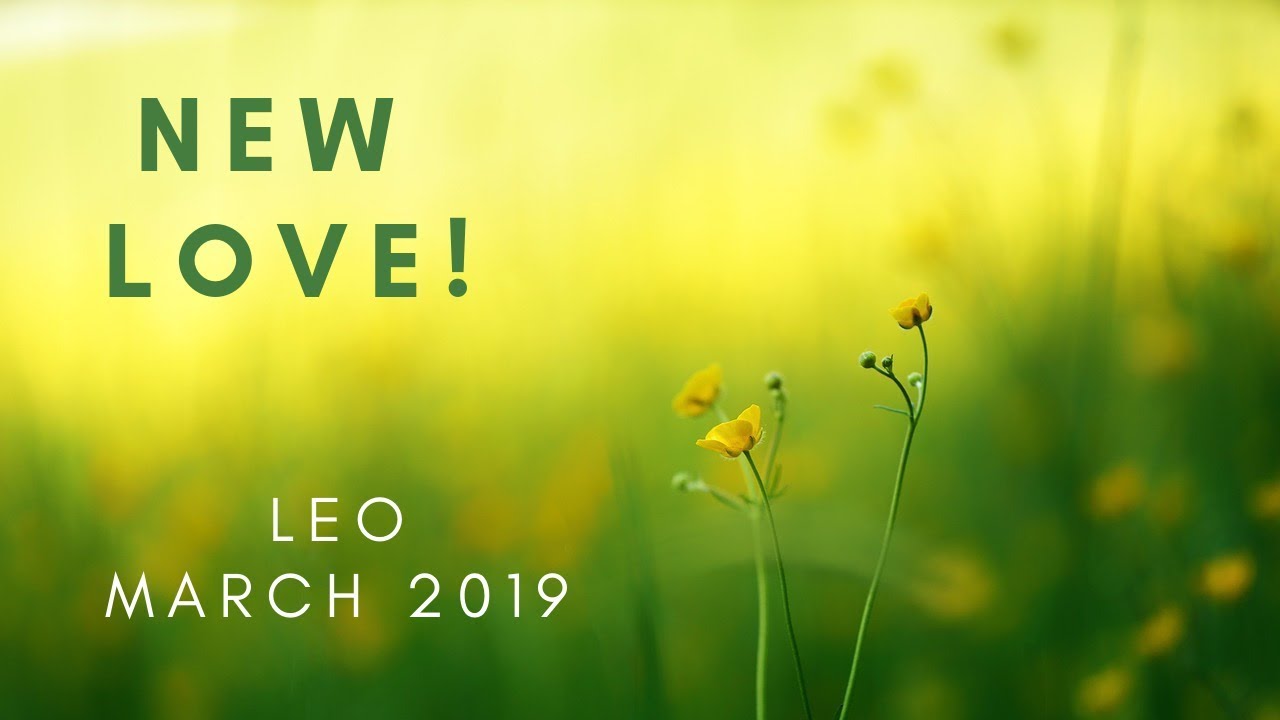 LEO: New love! March 2019