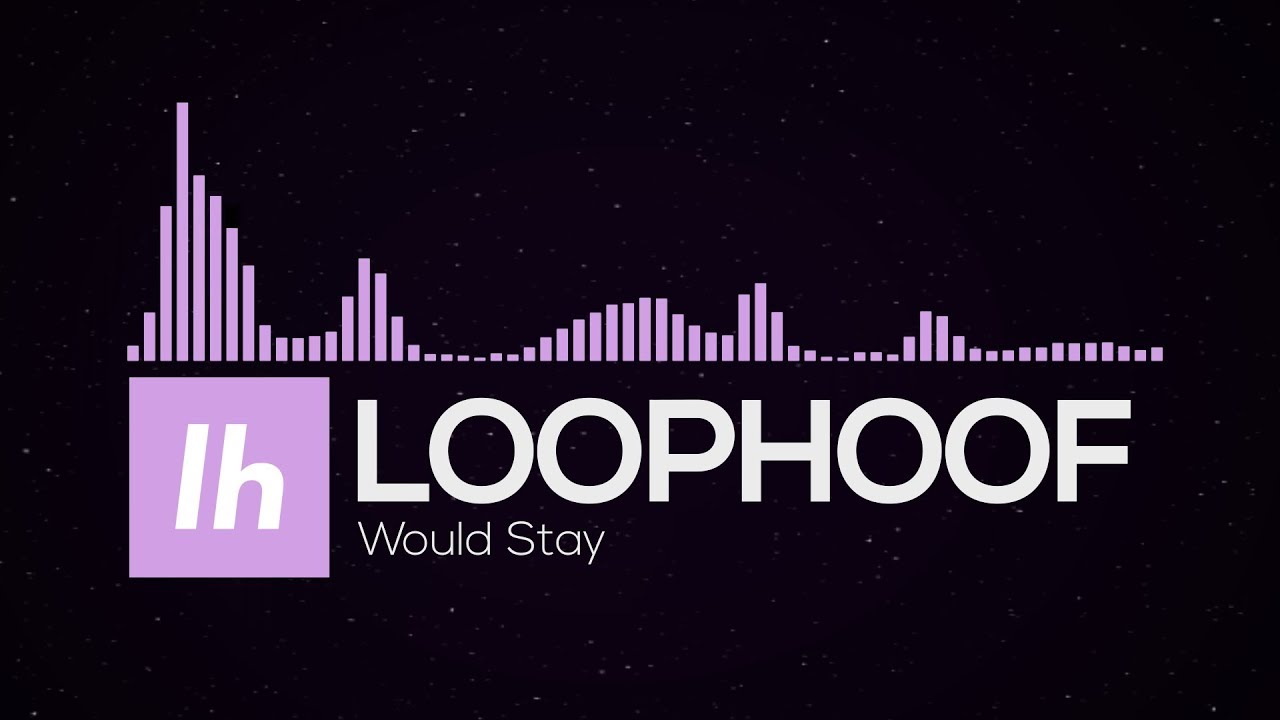 loophoof - Would Stay