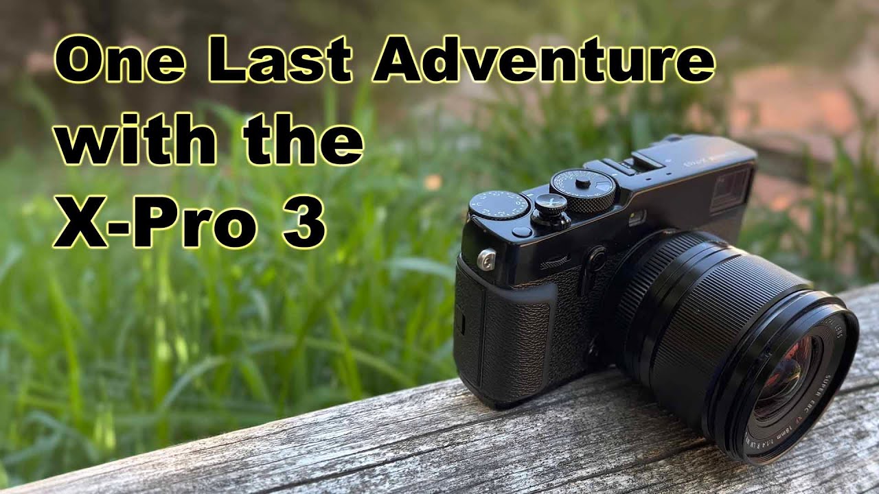 One Last Adventure with the X-Pro3