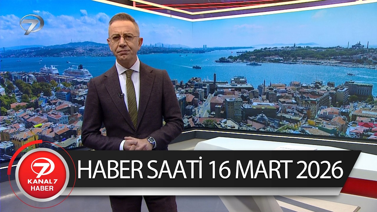 Kanal 7 Haber Saati | 16 Mart 2026