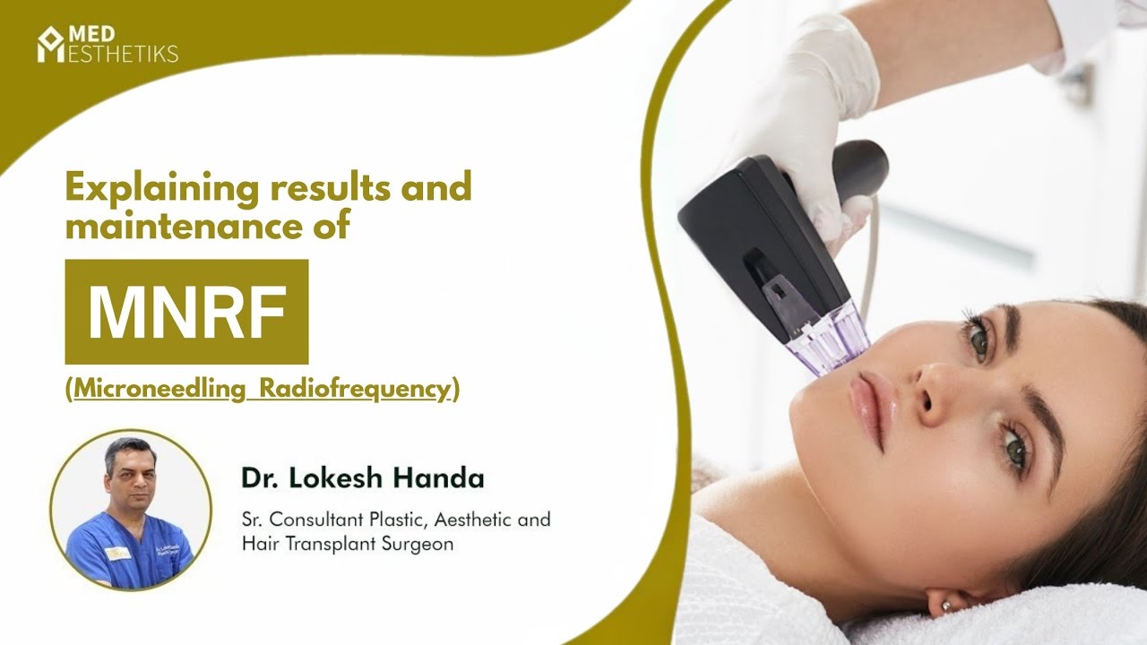 MNRF Results & Maintenance Explained | By Dr Lokesh Handa at Med Esthetiks