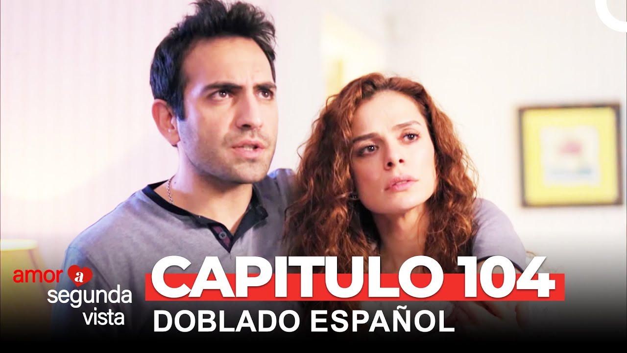 Amor A Segunda Vista Capítulo 104 (Doblado en Español)