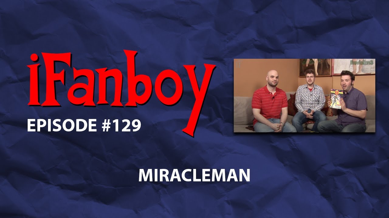 iFanboy #129 – Miracleman