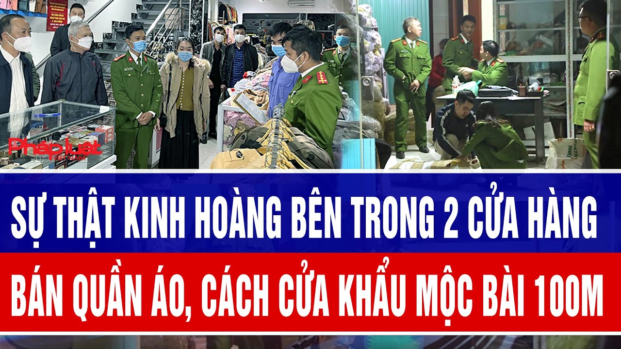 Sự thật kinh hoàng bên trong 2 cửa hàng bán quần áo cách cửa khẩu Mộc bài 100m