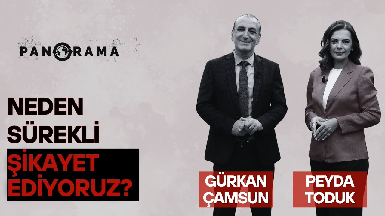 Neden Sürekli Şikayet Ediyoruz? - Peyda Toduk & Gürkan Çamsun | Panorama