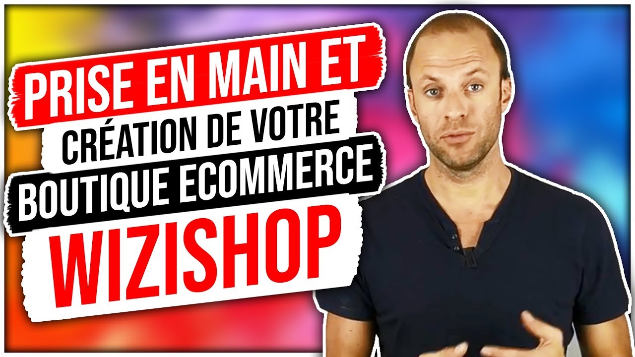 Prise en Main et Création de votre Boutique Ecommerce Wizishop