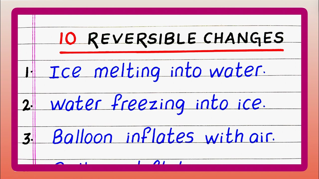 10 Reversible Changes | 10 Examples of Reversible Changes | Reversible Changes