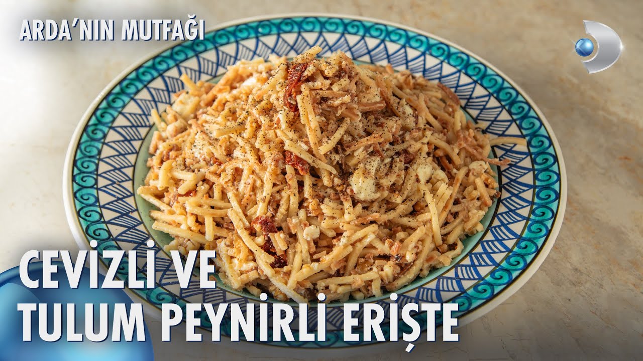 Cevizli ve Tulum Peynirli Erişte | Arda'nın Mutfağı 233. Bölüm