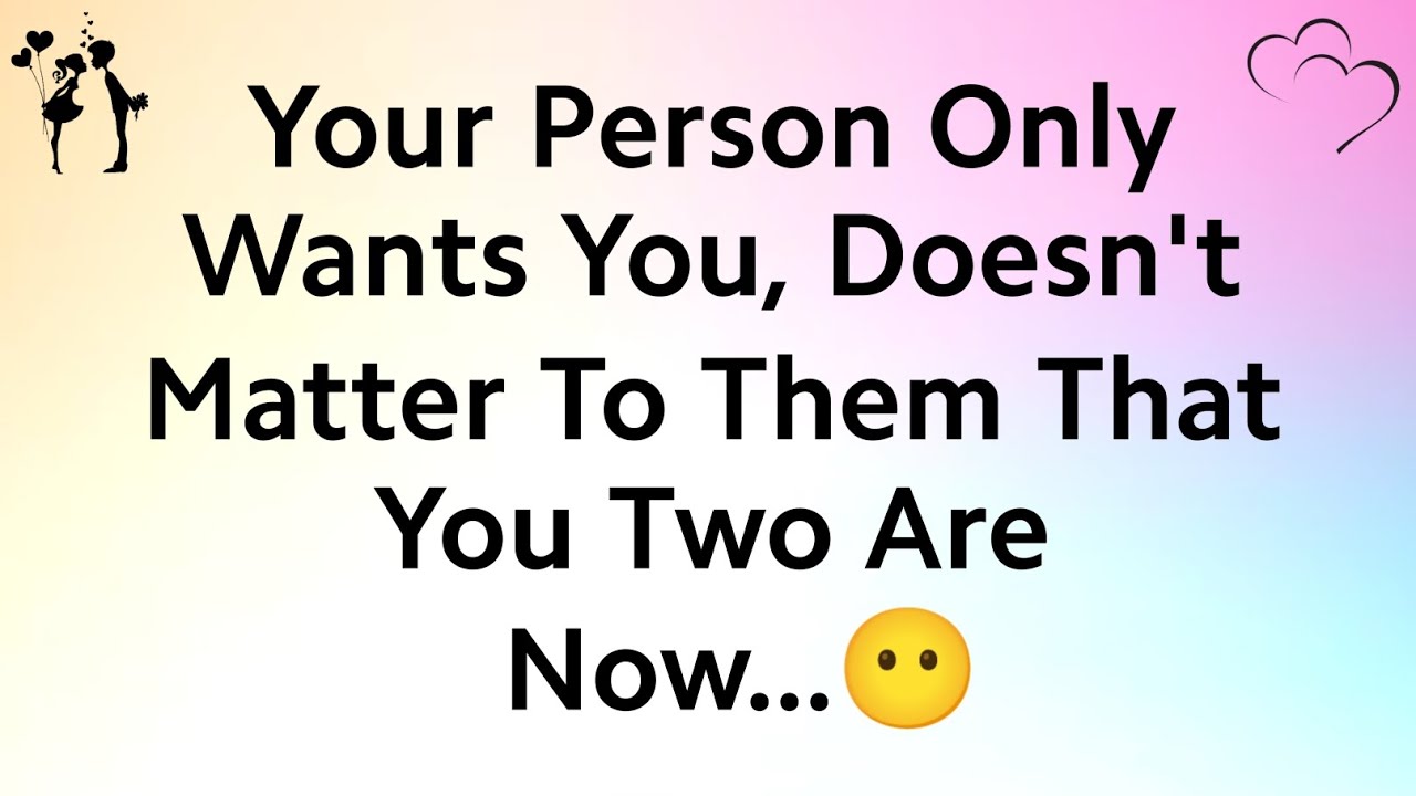 🤯Your Person Only Wants You, Doesnt Matter to Them 🌈💌That You Two Are Living...