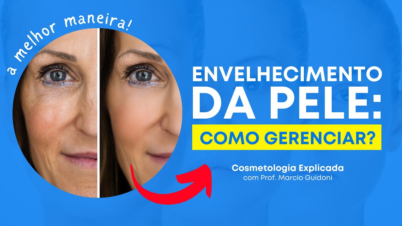 COMO GERENCIAR O ENVELHECIMENTO DA PELE | Cosmetologia Explicada com Prof. Marcio Guidoni