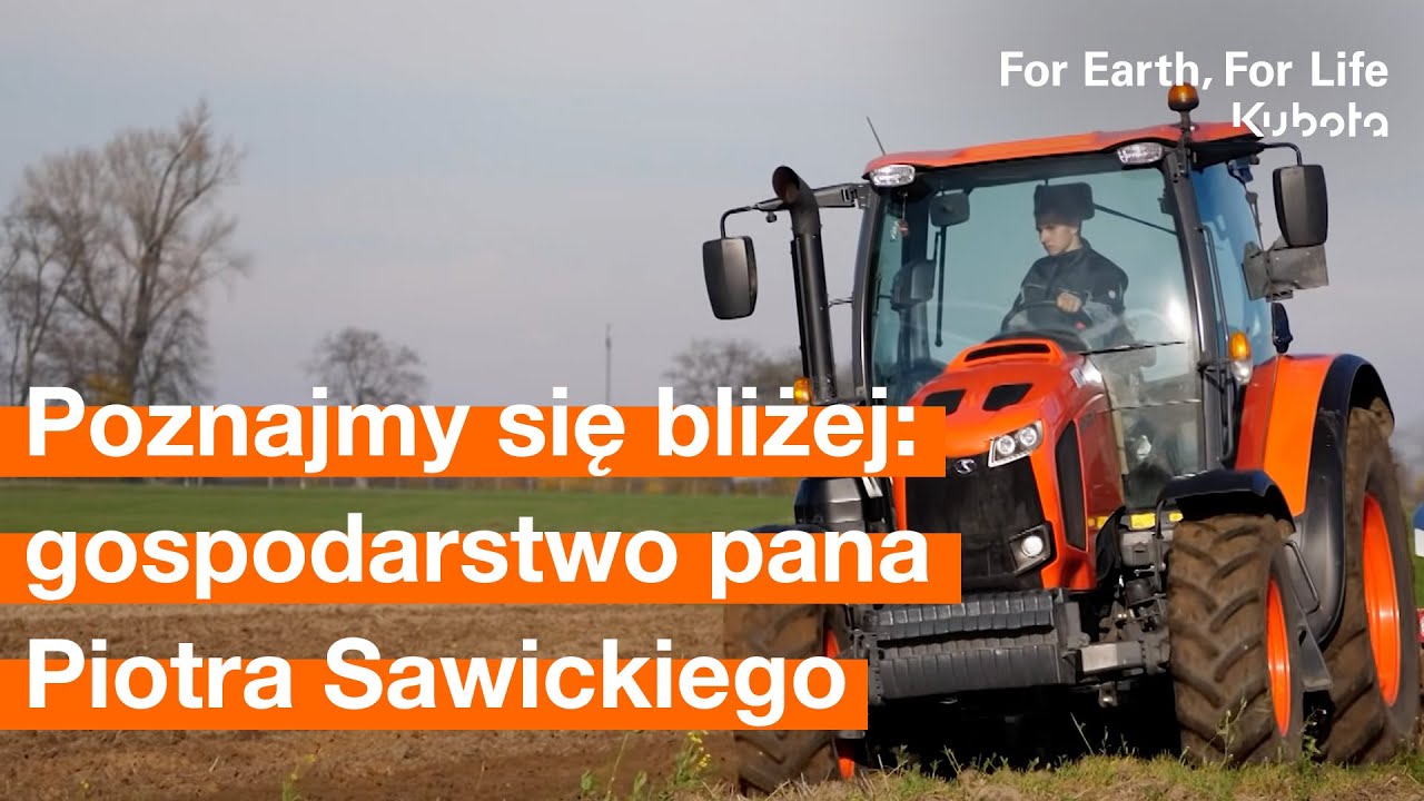Poznajmy się bliżej: gospodarstwo pana Piotra Sawickiego i Kubota M105GX