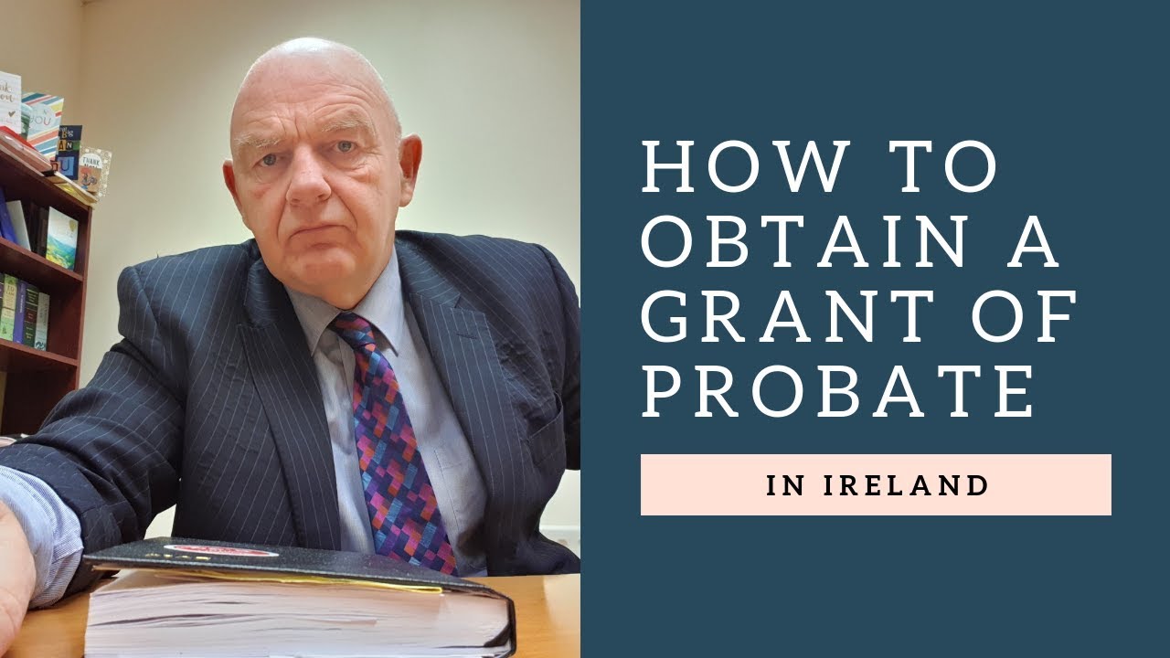 How to Obtain a Grant of Probate in Ireland