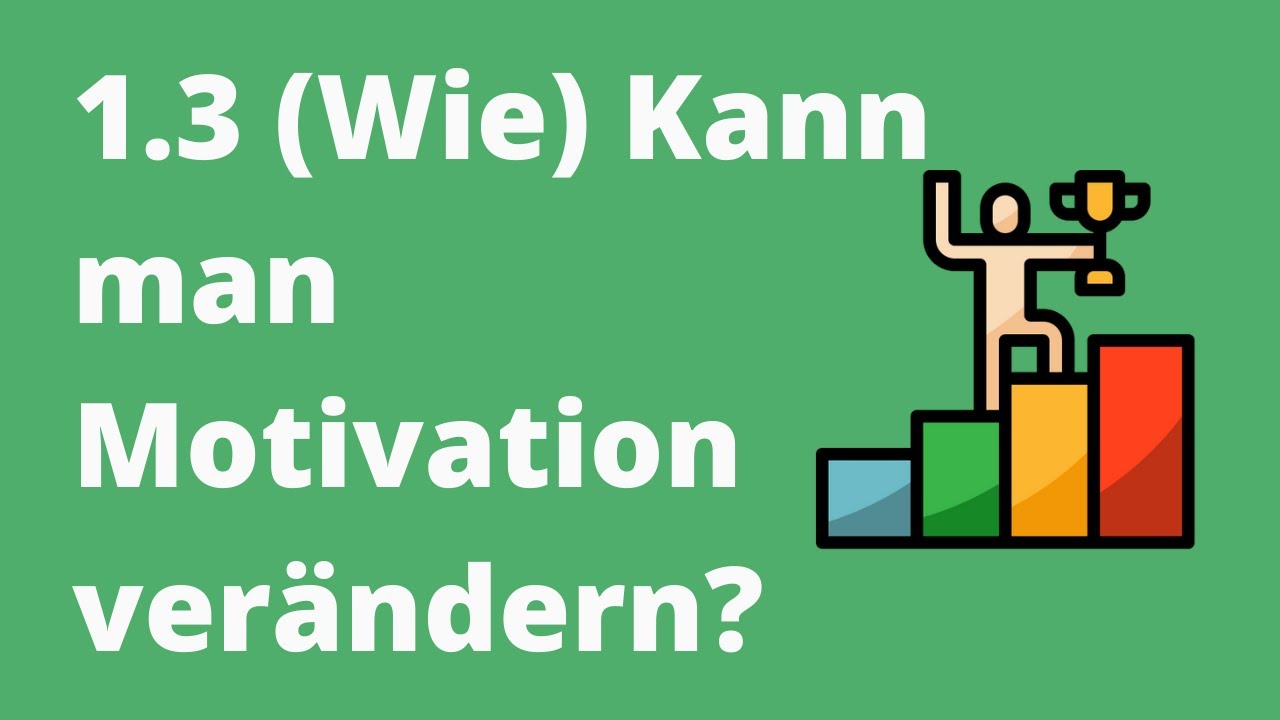 Motivation und Unterricht: 1.3 Einführung - (Wie) Kann man Motivation verändern?