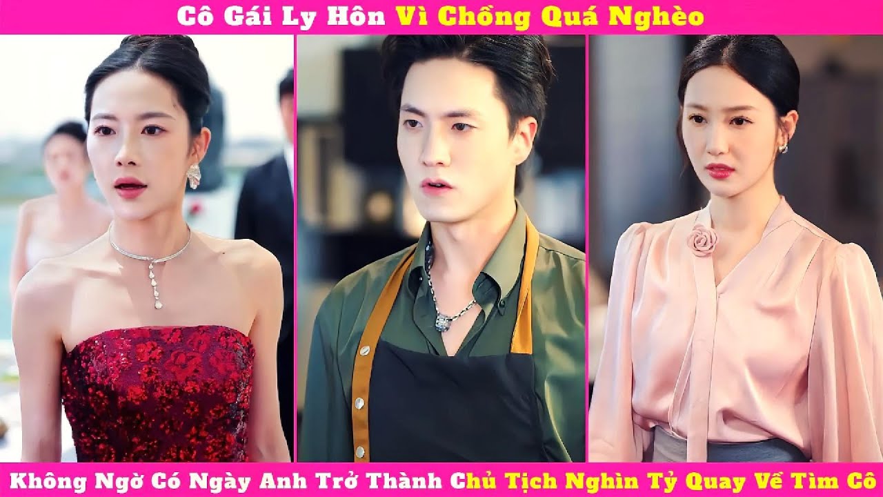 Cô Gái Ly Hôn Vì Chồng Quá Nghèo, Không Ngờ Có Ngày Anh Trở Thành Chủ Tịch Nghìn Tỷ Quay Về Tìm Cô.